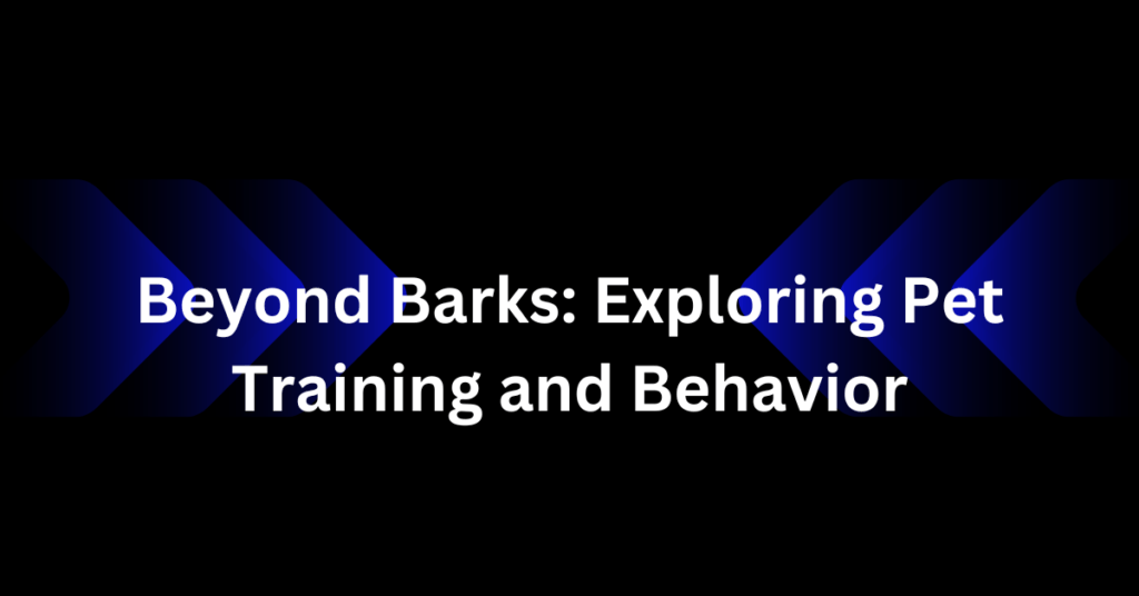 Beyond Barks: Exploring Pet Training and Behavior