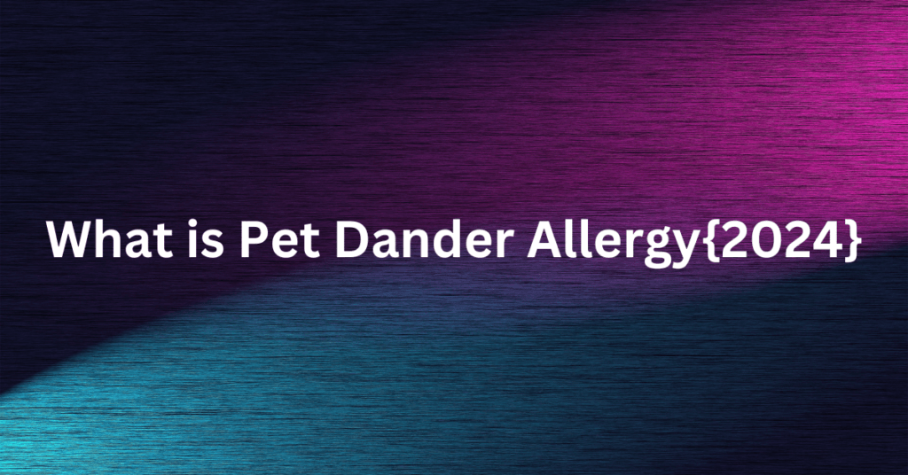 What is Pet Dander Allergy{2024}