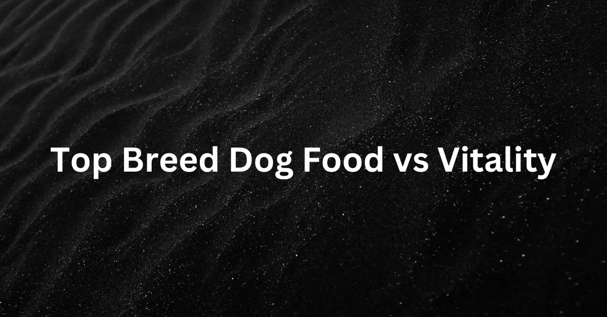 top-breed-dog-food-vs-vitality-propetspassion