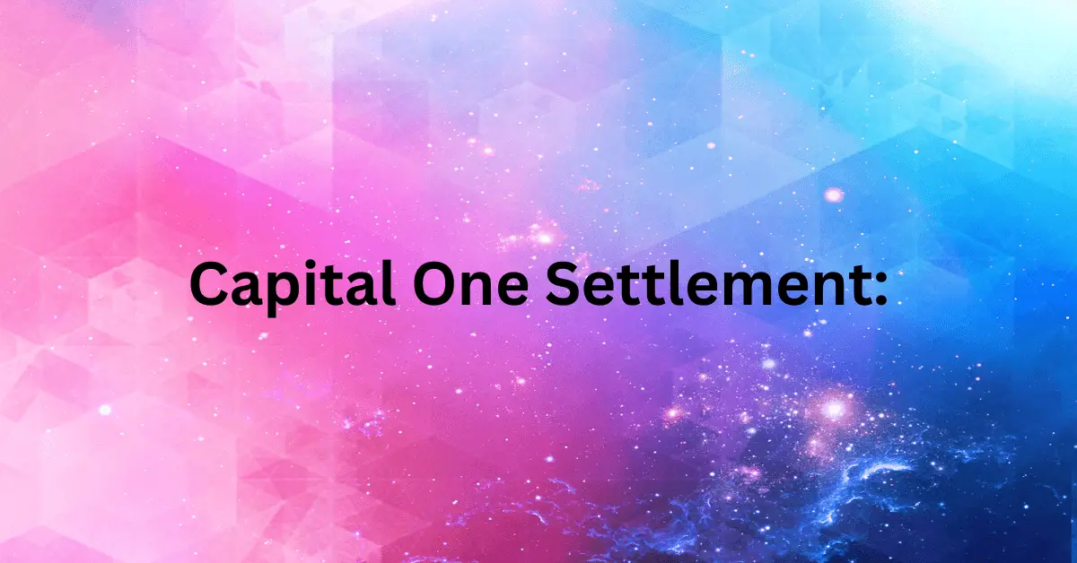 Capital One Settlement Claim Form, Payment Date, Lawsuit Details{2024
