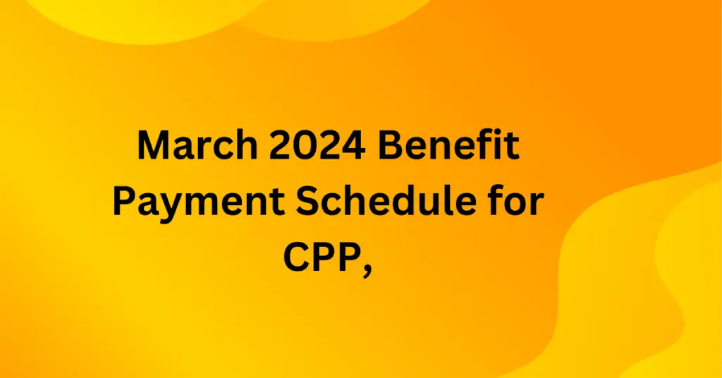 March 2024 Benefit Payment Schedule for CPP, OAS, CCB, CDB, OTB, ACWB