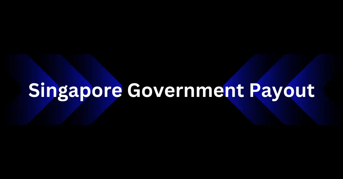 Singapore Government Payout SG Gov Payout Dates March 2024 Amount