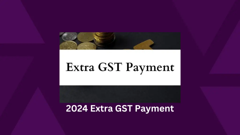 2024 Extra GST Payment