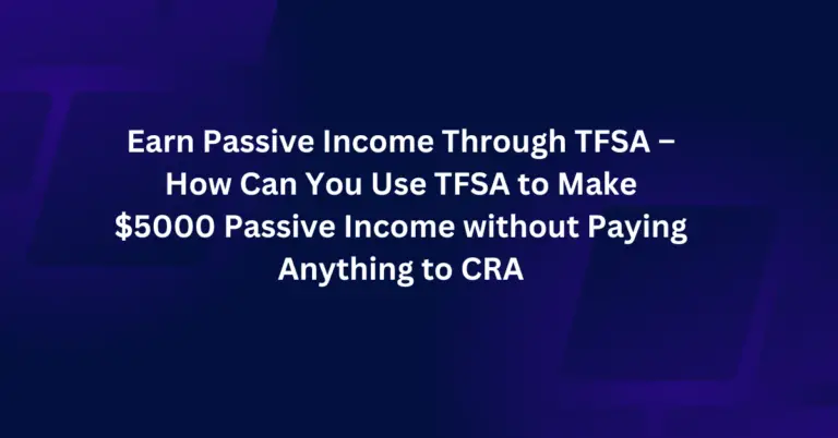 Earn Passive Income Through TFSA – How Can You Use TFSA to Make $5000 Passive Income without Paying Anything to CRA