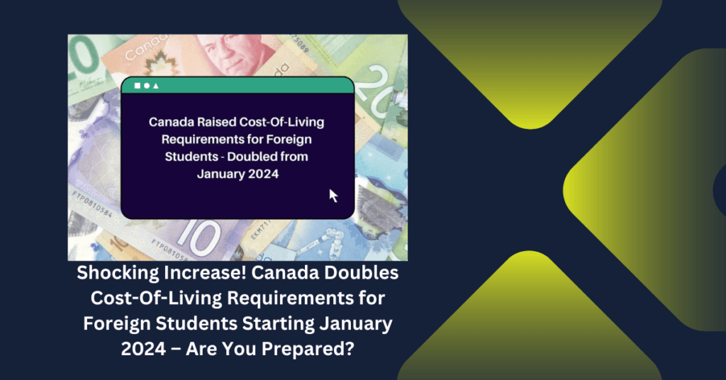 Shocking Increase! Canada Doubles Cost-Of-Living Requirements for Foreign Students Starting January 2024 – Are You Prepared?