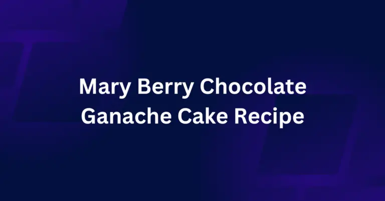 Mary Berry Chocolate Ganache Cake Recipe