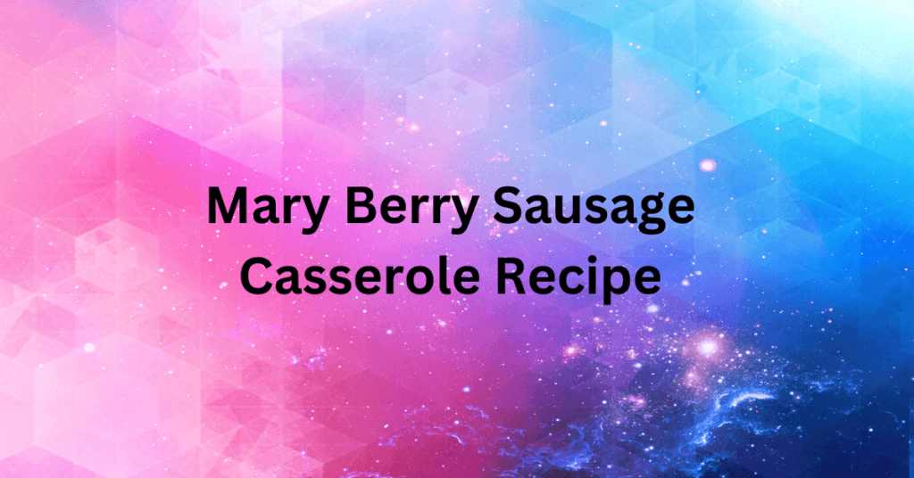 Mary Berry Sausage Casserole Recipe