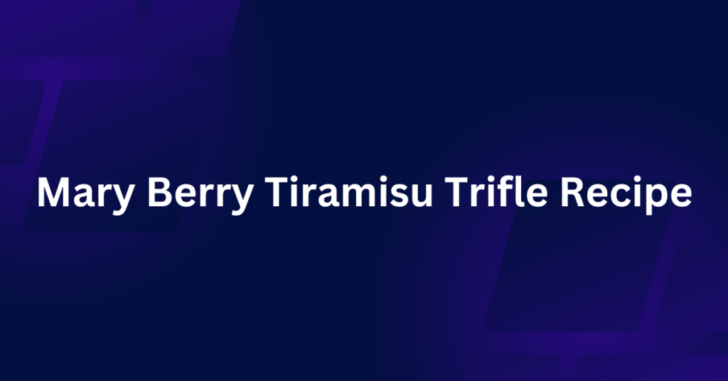 Mary Berry Tiramisu Trifle Recipe