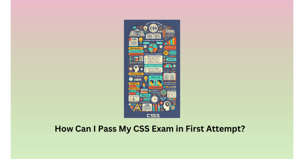 How Can I Pass My CSS Exam in First Attempt?